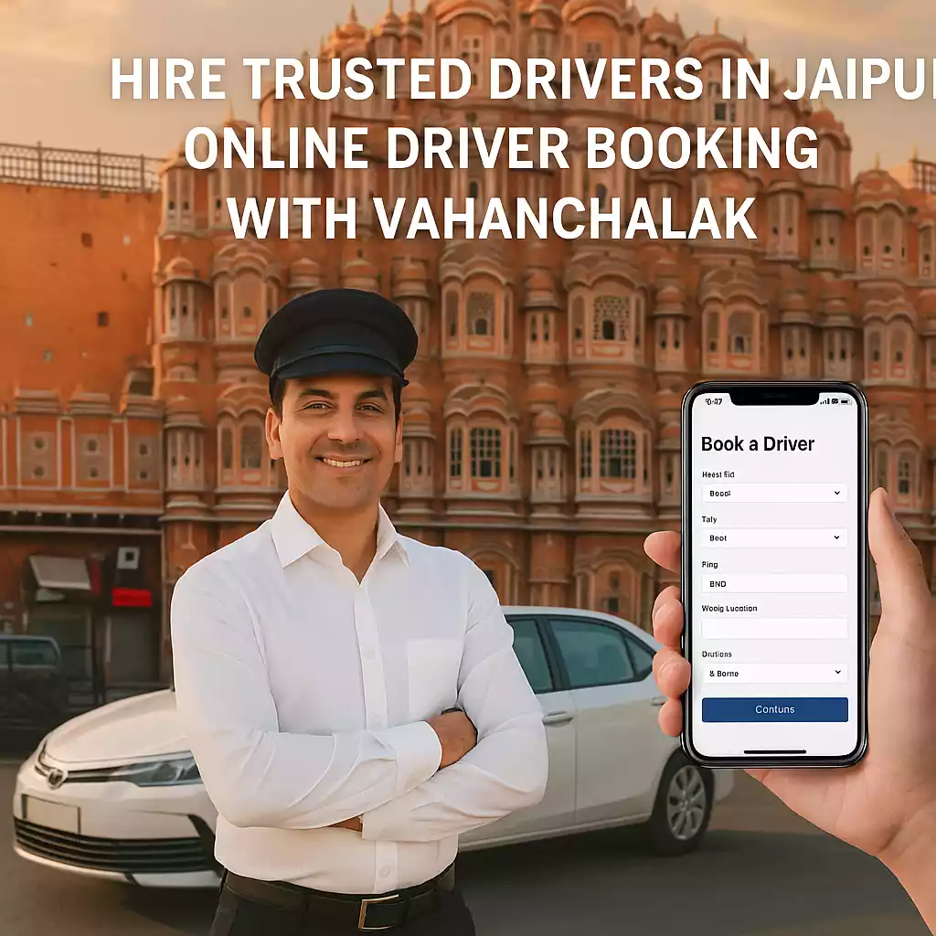 Hire Trusted Drivers in Jaipur – Online Driver Booking with VahanChalak